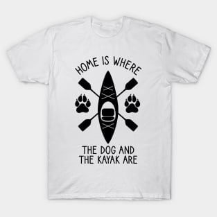 Home Is Where The Dog And The Kayak Are / Kayaking Gift Outdoors Dog And Kayak T-Shirt